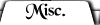 Misc